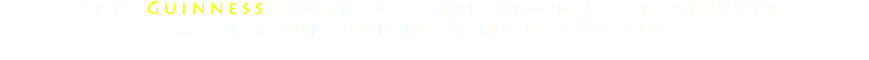 The Guinness images are not endorsed by Guinness ...they are studies in light and glass 